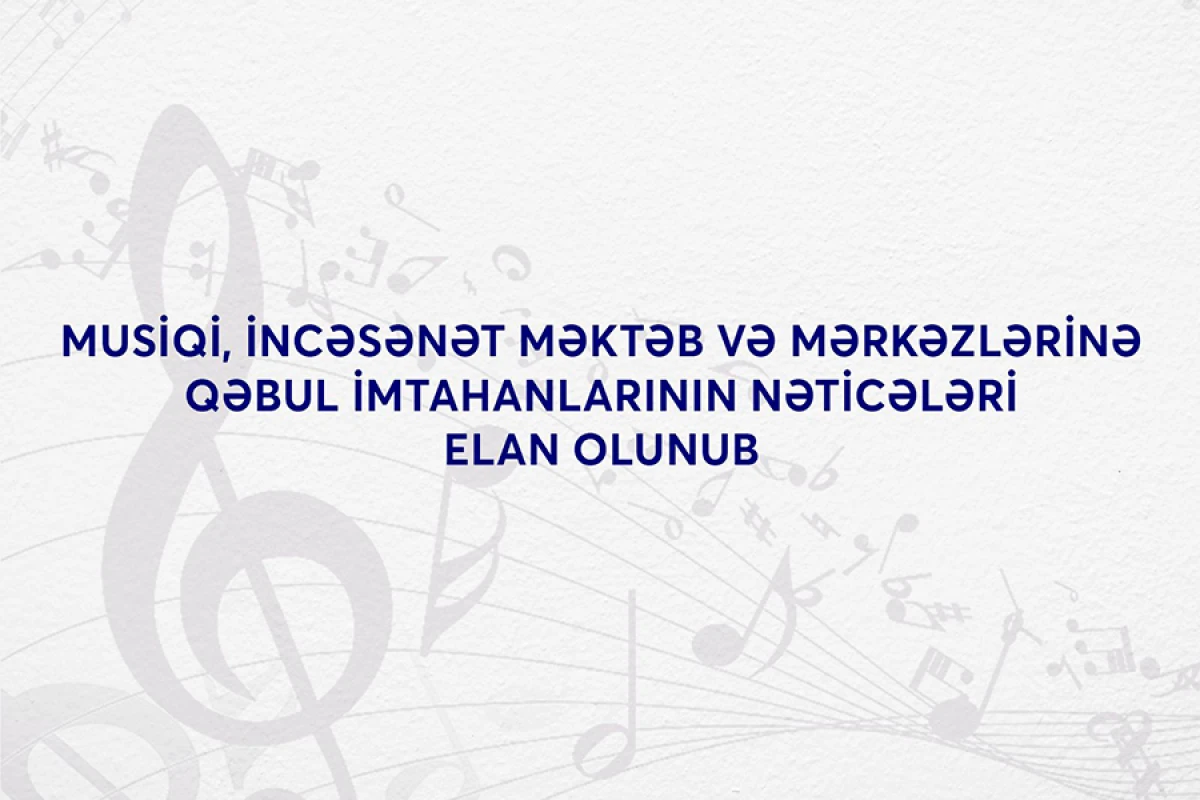 [[Musiqi, incəsənət məktəb və mərkəzlərinə]] qəbul imtahanlarının nəticələri elan olundu