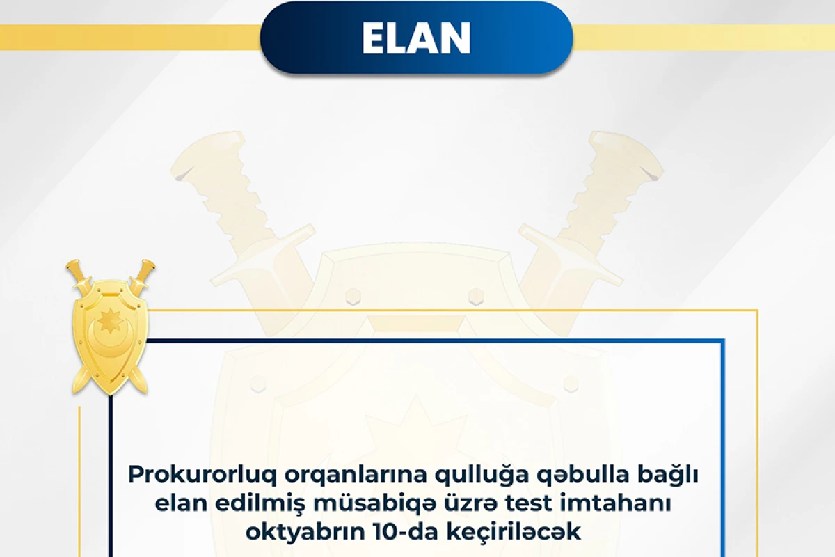 Prokurorluq orqanlarına qulluğa qəbulla bağlı test imtahanı [[oktyabrın 10-da keçiriləcək]]